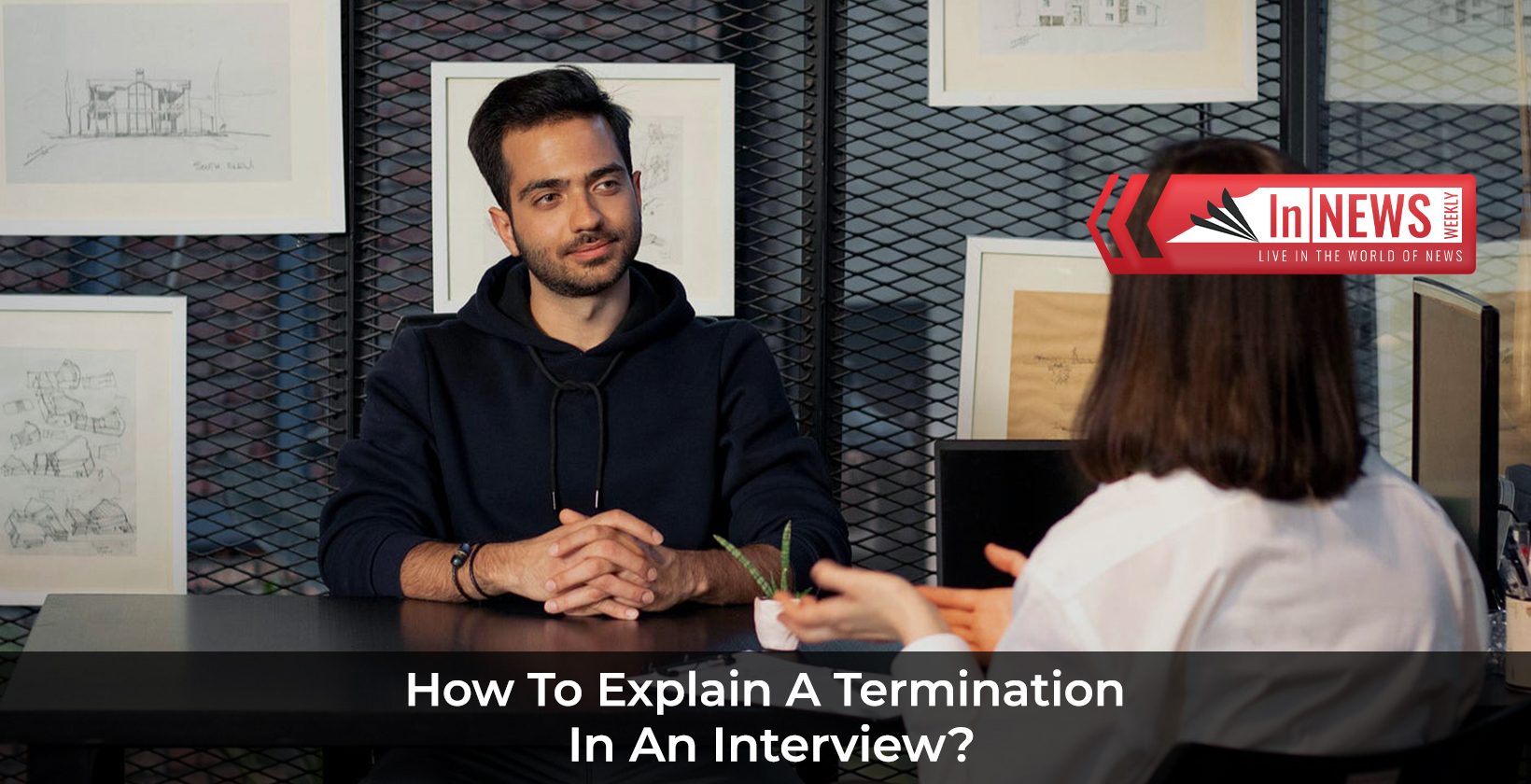 How to explain a termination in an interview